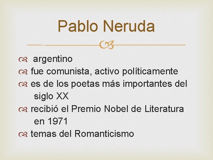 Pablo Neruda argentino fue comunista, activo políticamente es de los poetas más importantes del