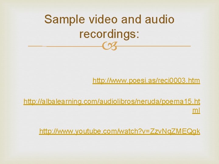 Sample video and audio recordings: http: //www. poesi. as/reci 0003. htm http: //albalearning. com/audiolibros/neruda/poema