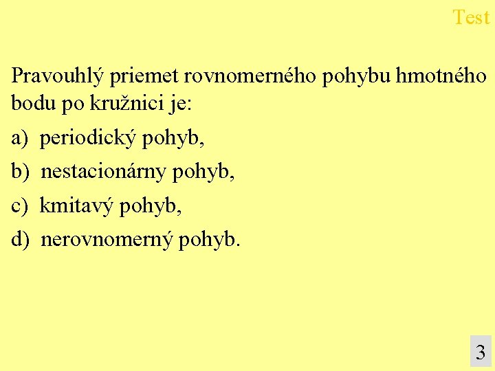 Test Pravouhlý priemet rovnomerného pohybu hmotného bodu po kružnici je: a) b) c) d)