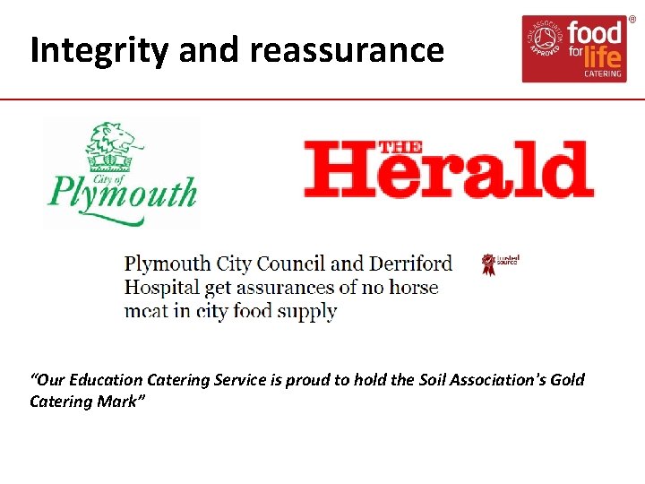 Integrity and reassurance “Our Education Catering Service is proud to hold the Soil Association's Integrity and reassurance “Our Education Catering Service is proud to hold the Soil Association's