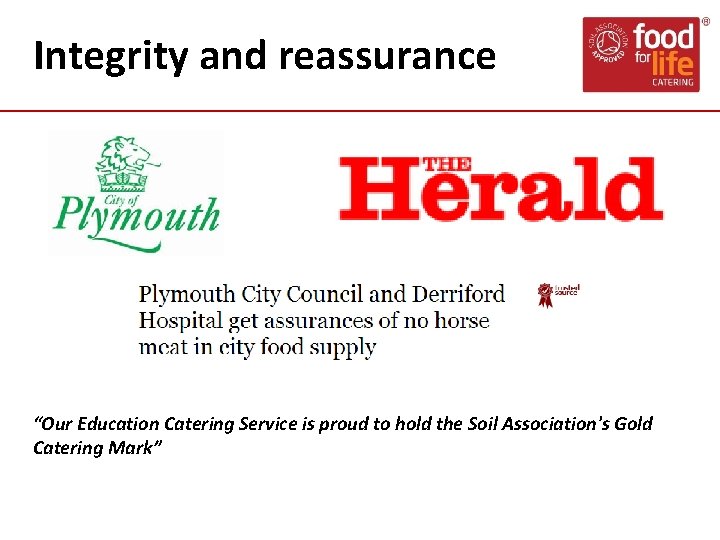 Integrity and reassurance “Our Education Catering Service is proud to hold the Soil Association's