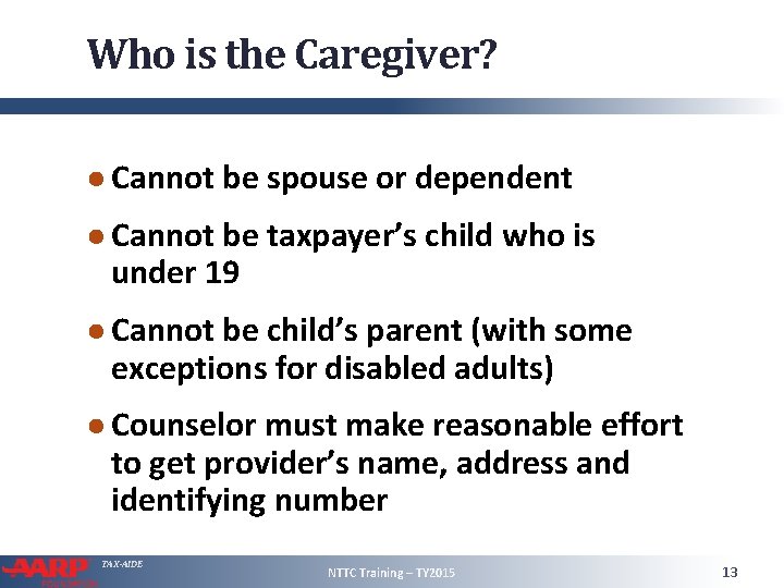 Who is the Caregiver? ● Cannot be spouse or dependent ● Cannot be taxpayer’s
