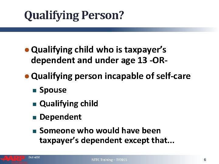 Qualifying Person? ● Qualifying child who is taxpayer’s dependent and under age 13 -OR●