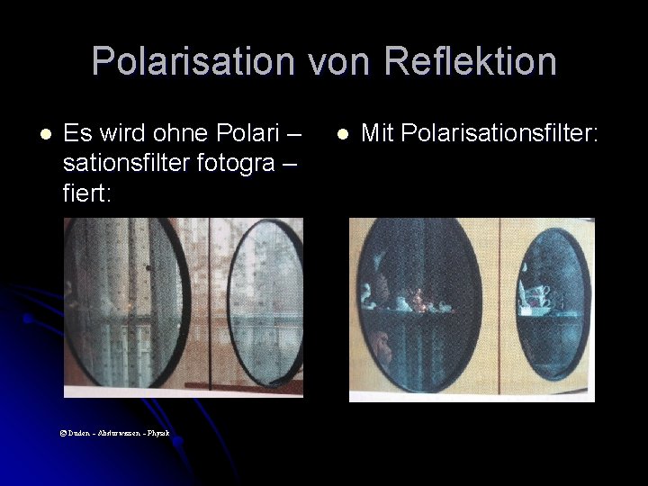 Polarisation von Reflektion l Es wird ohne Polari – sationsfilter fotogra – fiert: ©