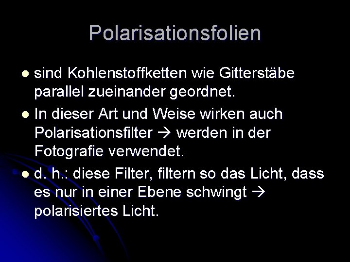 Polarisationsfolien sind Kohlenstoffketten wie Gitterstäbe parallel zueinander geordnet. l In dieser Art und Weise