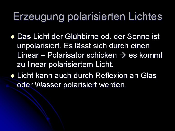 Erzeugung polarisierten Lichtes Das Licht der Glühbirne od. der Sonne ist unpolarisiert. Es lässt