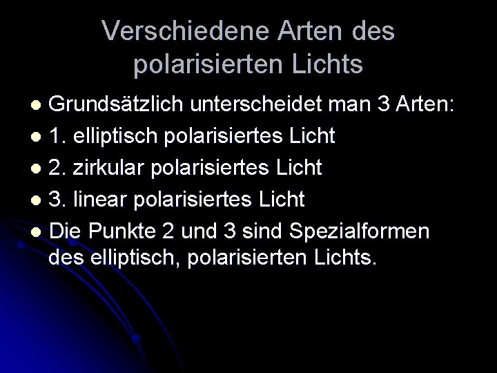 Verschiedene Arten des polarisierten Lichts Grundsätzlich unterscheidet man 3 Arten: l 1. elliptisch polarisiertes