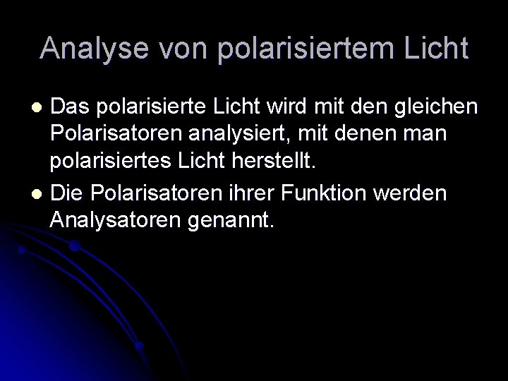 Analyse von polarisiertem Licht Das polarisierte Licht wird mit den gleichen Polarisatoren analysiert, mit