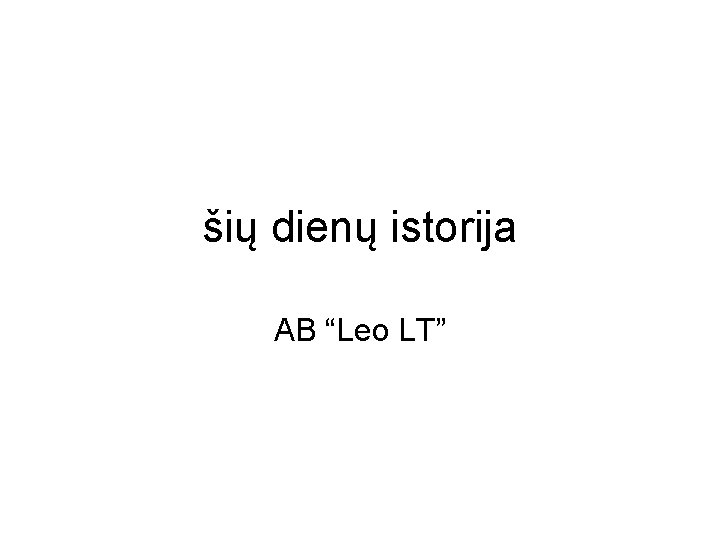 šių dienų istorija AB “Leo LT” 