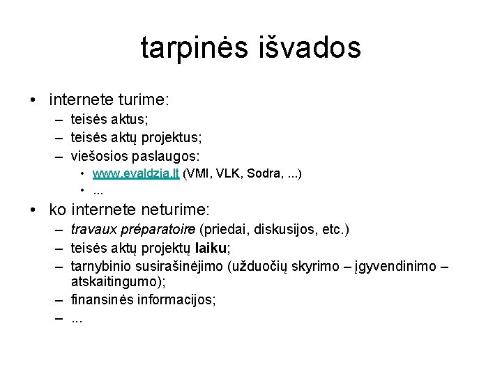 tarpinės išvados • internete turime: – teisės aktus; – teisės aktų projektus; – viešosios