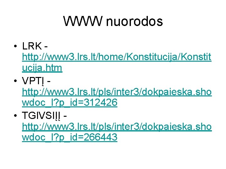 WWW nuorodos • LRK http: //www 3. lrs. lt/home/Konstitucija/Konstit ucija. htm • VPTĮ http: