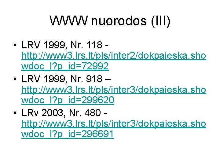 WWW nuorodos (III) • LRV 1999, Nr. 118 http: //www 3. lrs. lt/pls/inter 2/dokpaieska.