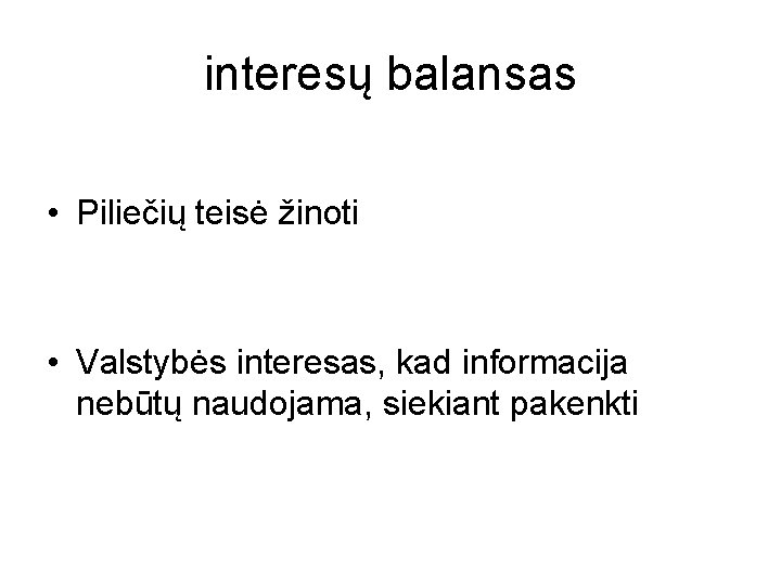 interesų balansas • Piliečių teisė žinoti • Valstybės interesas, kad informacija nebūtų naudojama, siekiant