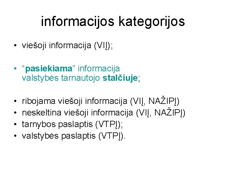 informacijos kategorijos • viešoji informacija (VIĮ); • “pasiekiama” informacija valstybės tarnautojo stalčiuje; • •