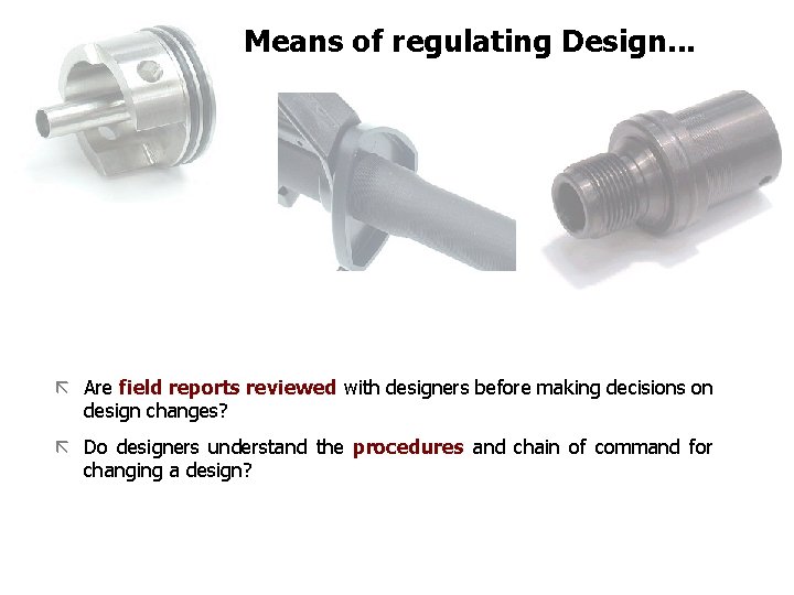 FICCI Means of regulating Design. . . ã Are field reports reviewed with designers