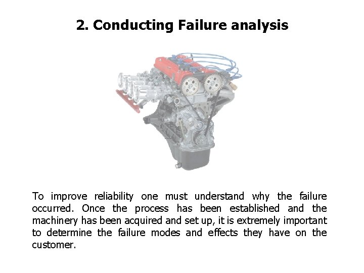 FICCI CE 2. Conducting Failure analysis To improve reliability one must understand why the