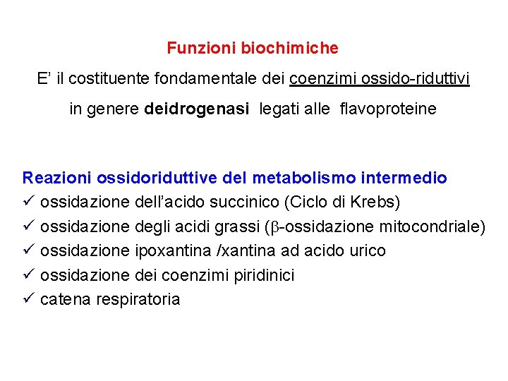 Funzioni biochimiche E’ il costituente fondamentale dei coenzimi ossido-riduttivi in genere deidrogenasi legati alle