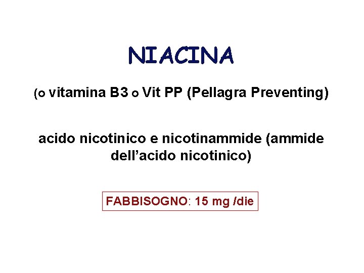 NIACINA (o vitamina B 3 o Vit PP (Pellagra Preventing) acido nicotinico e nicotinammide