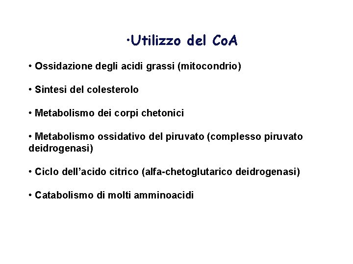  • Utilizzo del Co. A • Ossidazione degli acidi grassi (mitocondrio) • Sintesi