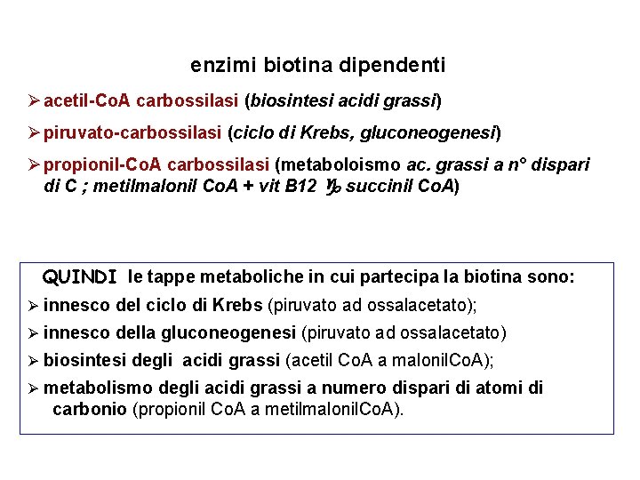 enzimi biotina dipendenti Ø acetil-Co. A carbossilasi (biosintesi acidi grassi) Ø piruvato-carbossilasi (ciclo di