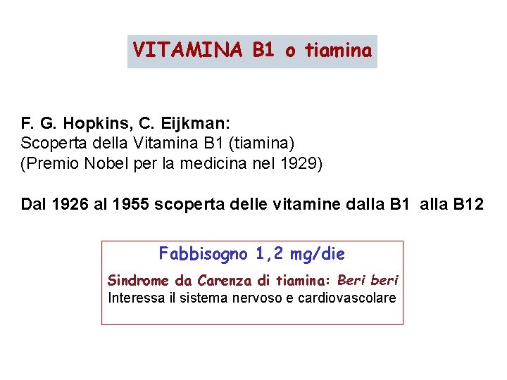 VITAMINA B 1 o tiamina F. G. Hopkins, C. Eijkman: Scoperta della Vitamina B