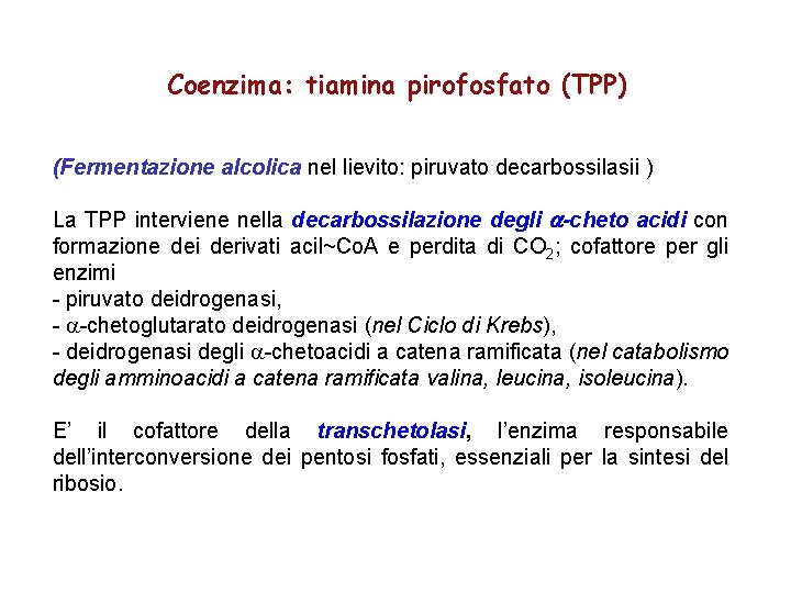 Coenzima: tiamina pirofosfato (TPP) (Fermentazione alcolica nel lievito: piruvato decarbossilasii ) La TPP interviene