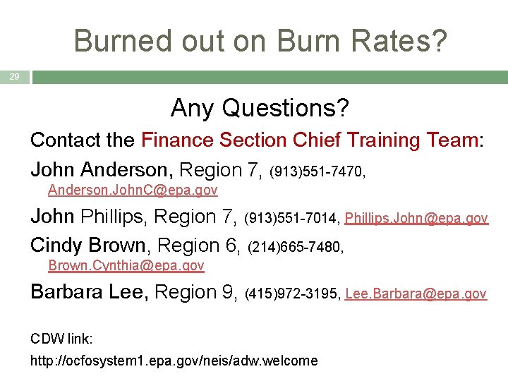 Burned out on Burn Rates? 29 Any Questions? Contact the Finance Section Chief Training