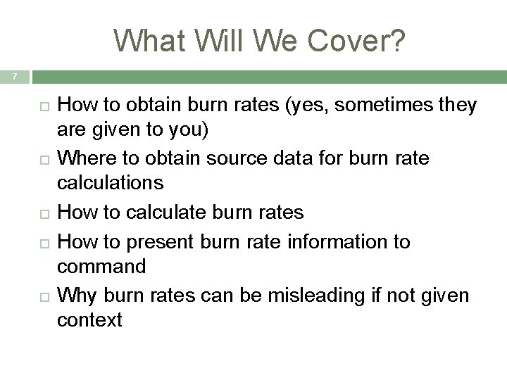 What Will We Cover? 7 How to obtain burn rates (yes, sometimes they are