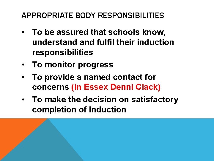APPROPRIATE BODY RESPONSIBILITIES • To be assured that schools know, understand fulfil their induction