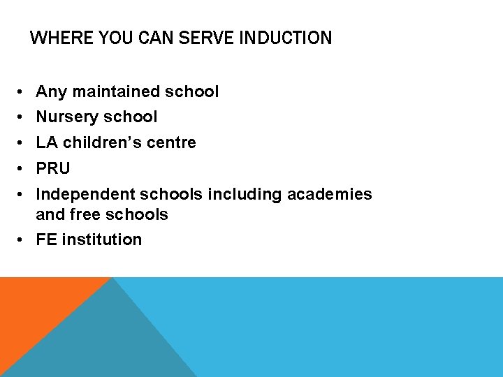 WHERE YOU CAN SERVE INDUCTION • Any maintained school • Nursery school • LA