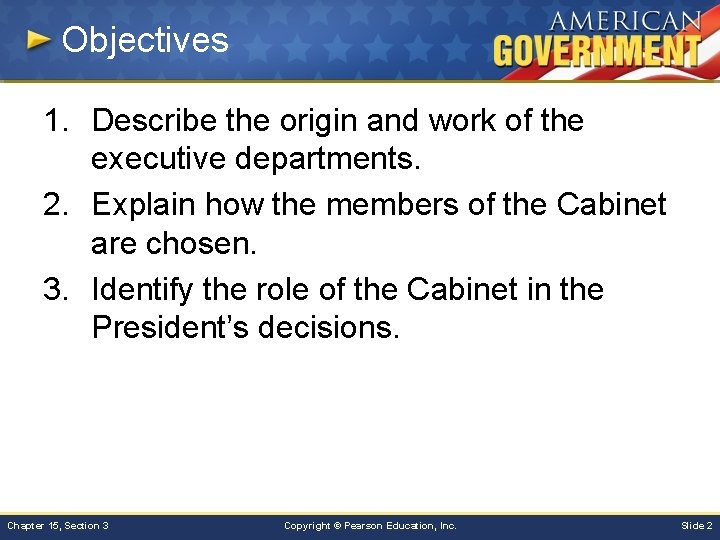 Objectives 1. Describe the origin and work of the executive departments. 2. Explain how