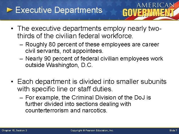 Executive Departments • The executive departments employ nearly twothirds of the civilian federal workforce.