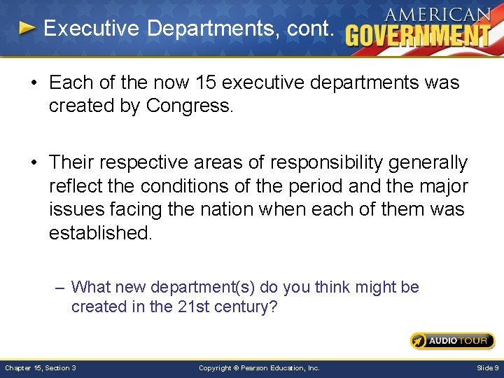 Executive Departments, cont. • Each of the now 15 executive departments was created by