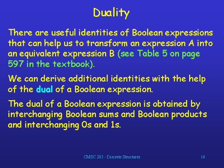 Duality There are useful identities of Boolean expressions that can help us to transform