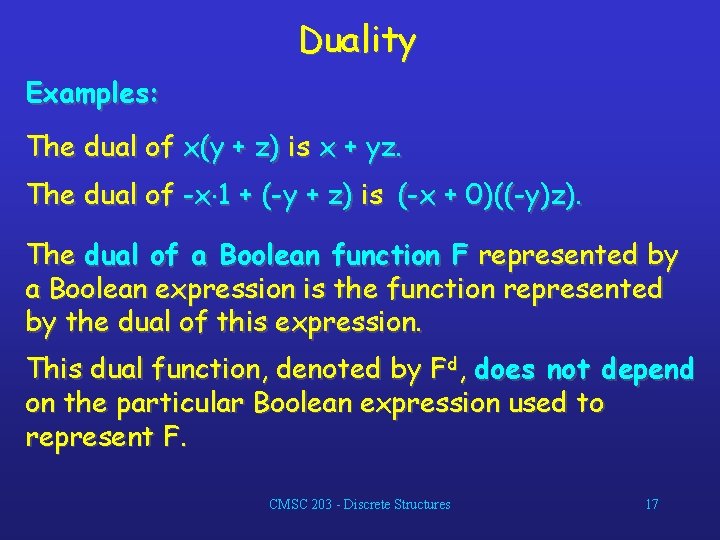 Duality Examples: The dual of x(y + z) is x + yz. The dual