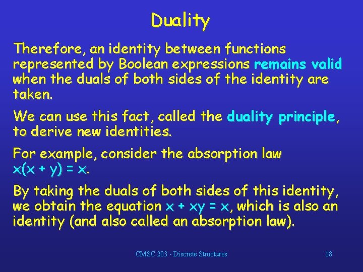 Duality Therefore, an identity between functions represented by Boolean expressions remains valid when the