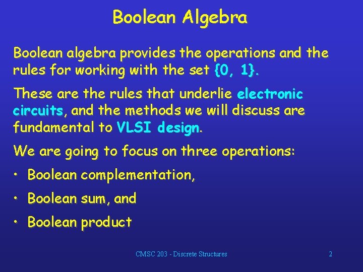 Boolean Algebra Boolean algebra provides the operations and the rules for working with the