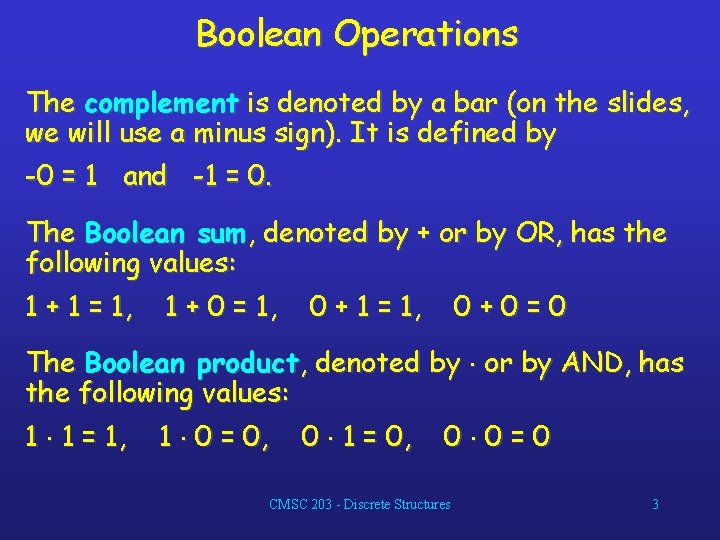 Boolean Operations The complement is denoted by a bar (on the slides, we will