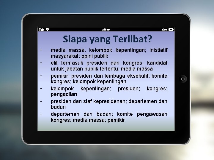 Siapa yang Terlibat? • • • media massa, kelompok kepentingan; inistiatif masyarakat; opini publik