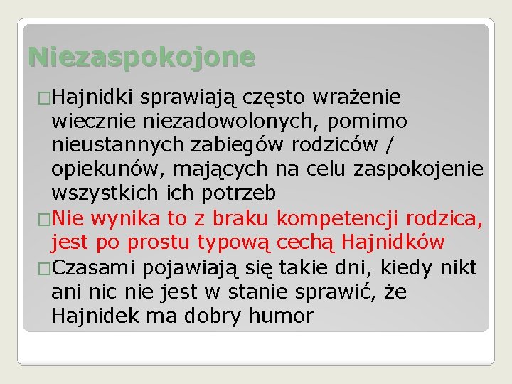 Niezaspokojone �Hajnidki sprawiają często wrażenie wiecznie niezadowolonych, pomimo nieustannych zabiegów rodziców / opiekunów, mających