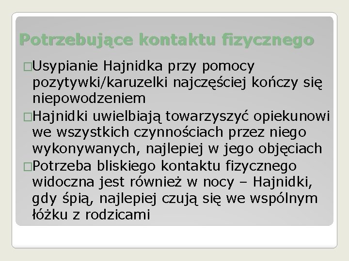 Potrzebujące kontaktu fizycznego �Usypianie Hajnidka przy pomocy pozytywki/karuzelki najczęściej kończy się niepowodzeniem �Hajnidki uwielbiają