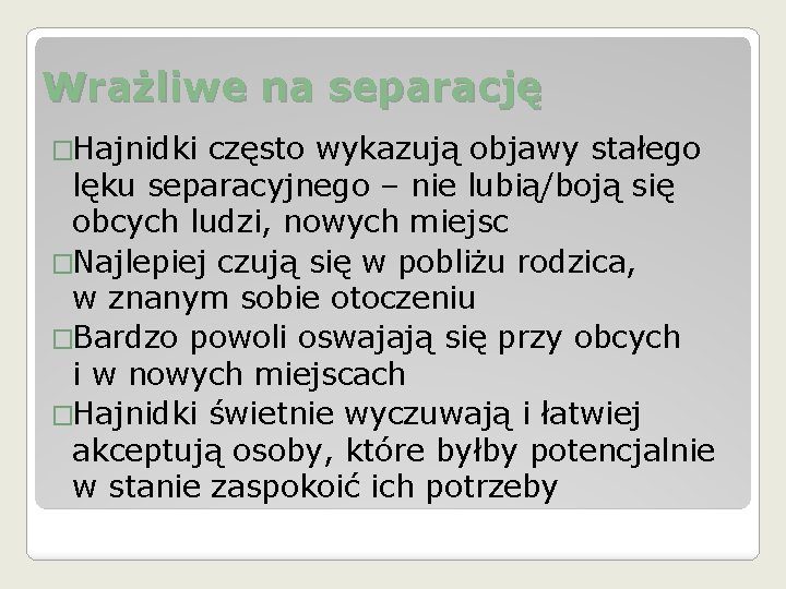 Wrażliwe na separację �Hajnidki często wykazują objawy stałego lęku separacyjnego – nie lubią/boją się