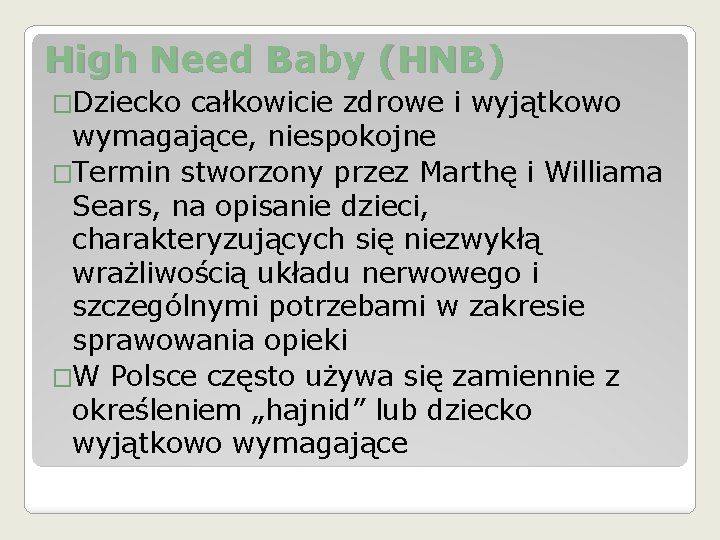 High Need Baby (HNB) �Dziecko całkowicie zdrowe i wyjątkowo wymagające, niespokojne �Termin stworzony przez