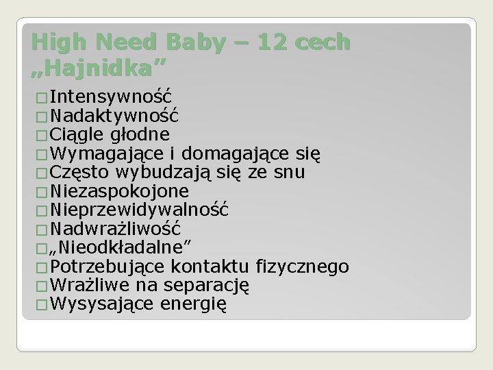 High Need Baby – 12 cech „Hajnidka” �Intensywność �Nadaktywność �Ciągle głodne �Wymagające i domagające