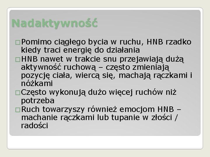 Nadaktywność �Pomimo ciągłego bycia w ruchu, HNB rzadko kiedy traci energię do działania �HNB