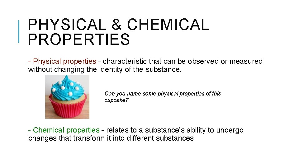PHYSICAL & CHEMICAL PROPERTIES - Physical properties - characteristic that can be observed or