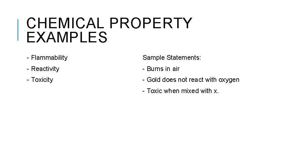 CHEMICAL PROPERTY EXAMPLES - Flammability Sample Statements: - Reactivity - Burns in air -