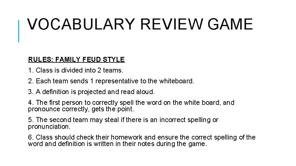 VOCABULARY REVIEW GAME RULES: FAMILY FEUD STYLE 1. Class is divided into 2 teams.