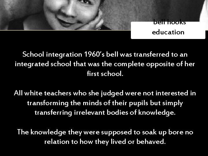  bell hooks education School integration 1960’s bell was transferred to an integrated school