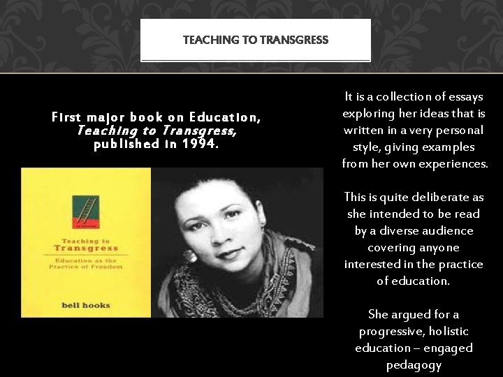 TEACHING TO TRANSGRESS Fi rst major book on Educa tion, Teaching to Transgress, pub